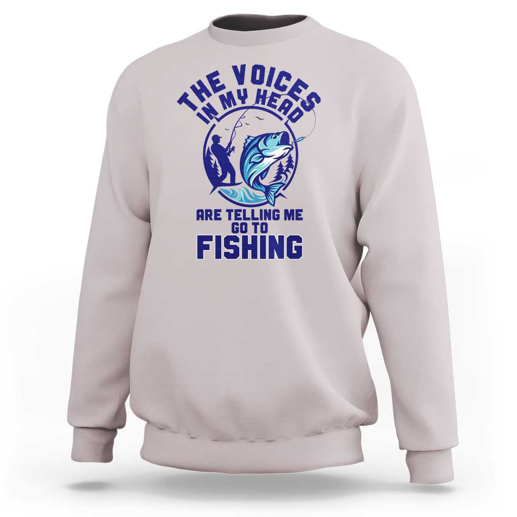 Funny Fisherman Sweatshirt The Voices In My Head Are Telling Me To Go Fishing - Wonder Print Shop