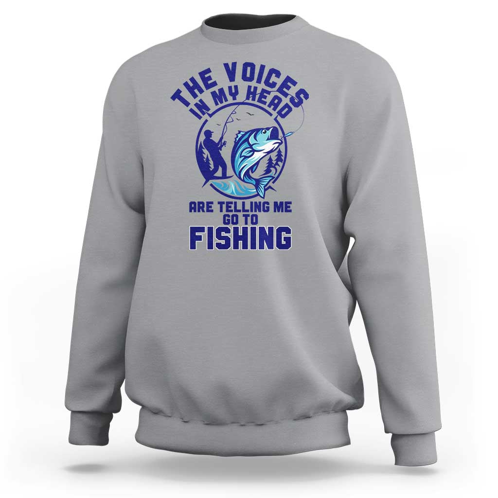 Funny Fisherman Sweatshirt The Voices In My Head Are Telling Me To Go Fishing - Wonder Print Shop