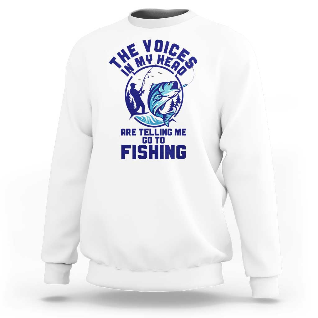 Funny Fisherman Sweatshirt The Voices In My Head Are Telling Me To Go Fishing - Wonder Print Shop