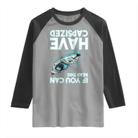 If You Can Read This I Have Capsized Raglan Shirt Funny Boating - Wonder Print Shop