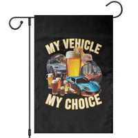 My Vehicle My Choice Garden Flag Funny Drunk Driving - Wonder Print Shop