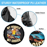 My Vehicle My Choice Spare Tire Cover Funny Drunk Driving - Wonder Print Shop