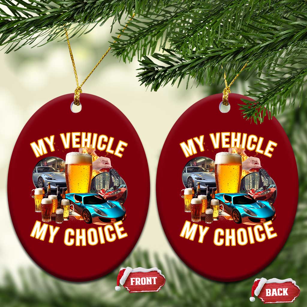 My Vehicle My Choice Ceramic Ornament Funny Drunk Driving - Wonder Print Shop
