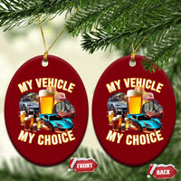 My Vehicle My Choice Ceramic Ornament Funny Drunk Driving - Wonder Print Shop