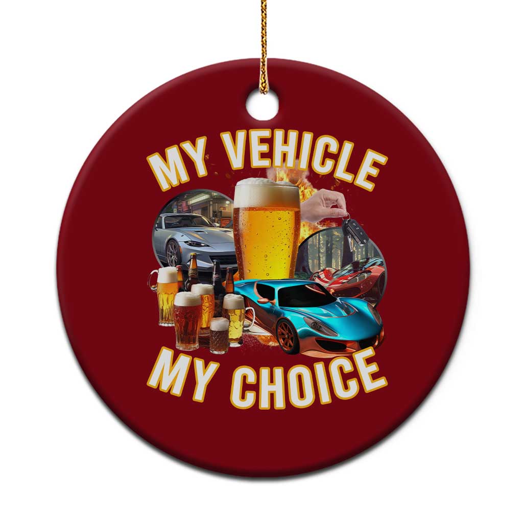 My Vehicle My Choice Ceramic Ornament Funny Drunk Driving - Wonder Print Shop