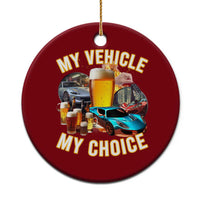 My Vehicle My Choice Ceramic Ornament Funny Drunk Driving - Wonder Print Shop