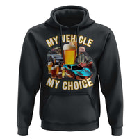 My Vehicle My Choice Hoodie Funny Drunk Driving - Wonder Print Shop