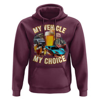 My Vehicle My Choice Hoodie Funny Drunk Driving - Wonder Print Shop