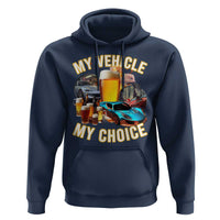 My Vehicle My Choice Hoodie Funny Drunk Driving - Wonder Print Shop