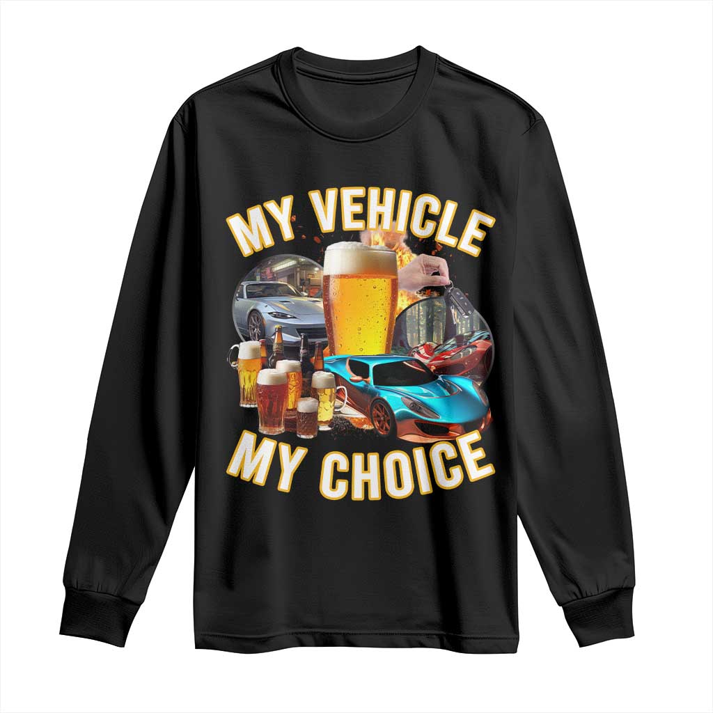 My Vehicle My Choice Long Sleeve Shirt Funny Drunk Driving - Wonder Print Shop