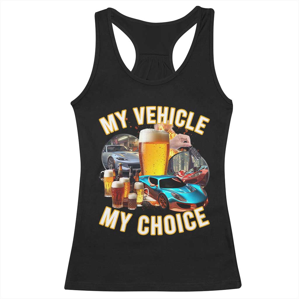 My Vehicle My Choice Racerback Tank Top Funny Drunk Driving - Wonder Print Shop
