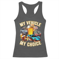 My Vehicle My Choice Racerback Tank Top Funny Drunk Driving - Wonder Print Shop