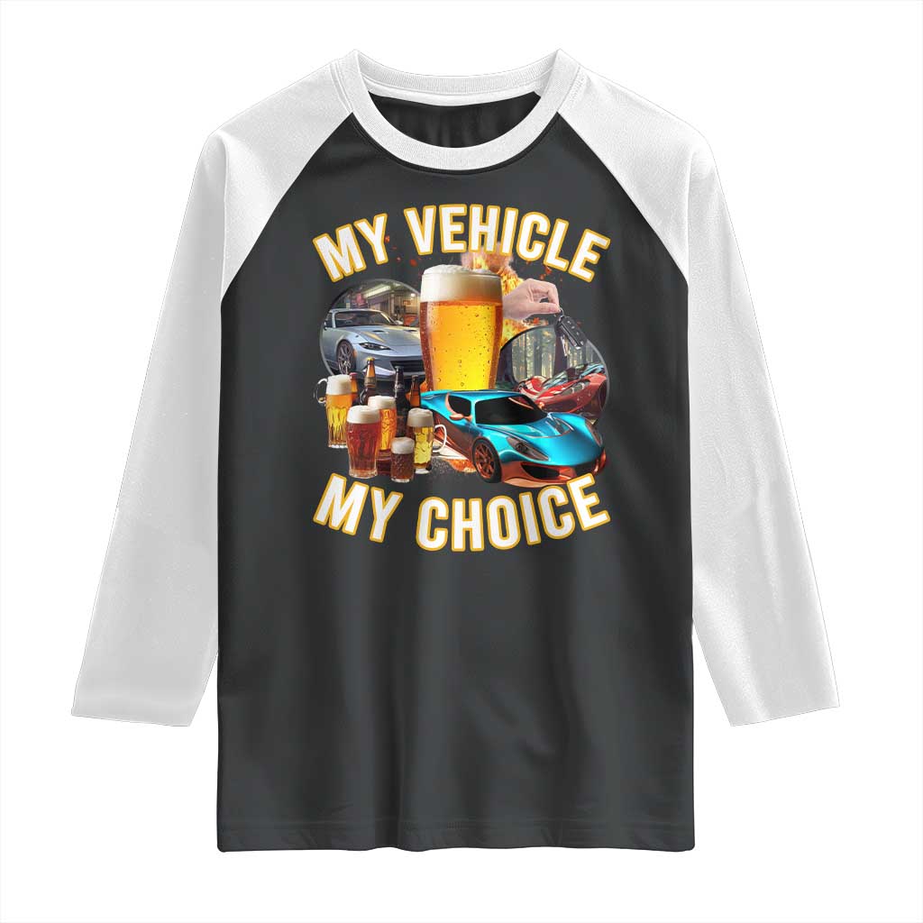 My Vehicle My Choice Raglan Shirt Funny Drunk Driving - Wonder Print Shop