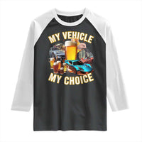 My Vehicle My Choice Raglan Shirt Funny Drunk Driving - Wonder Print Shop