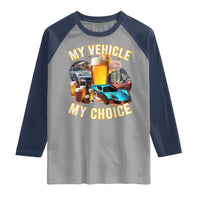 My Vehicle My Choice Raglan Shirt Funny Drunk Driving - Wonder Print Shop