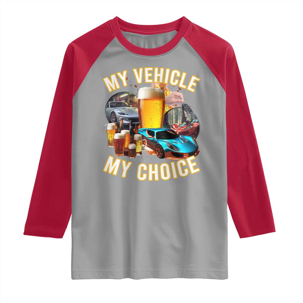 My Vehicle My Choice Raglan Shirt Funny Drunk Driving - Wonder Print Shop