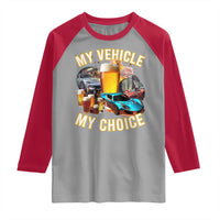 My Vehicle My Choice Raglan Shirt Funny Drunk Driving - Wonder Print Shop