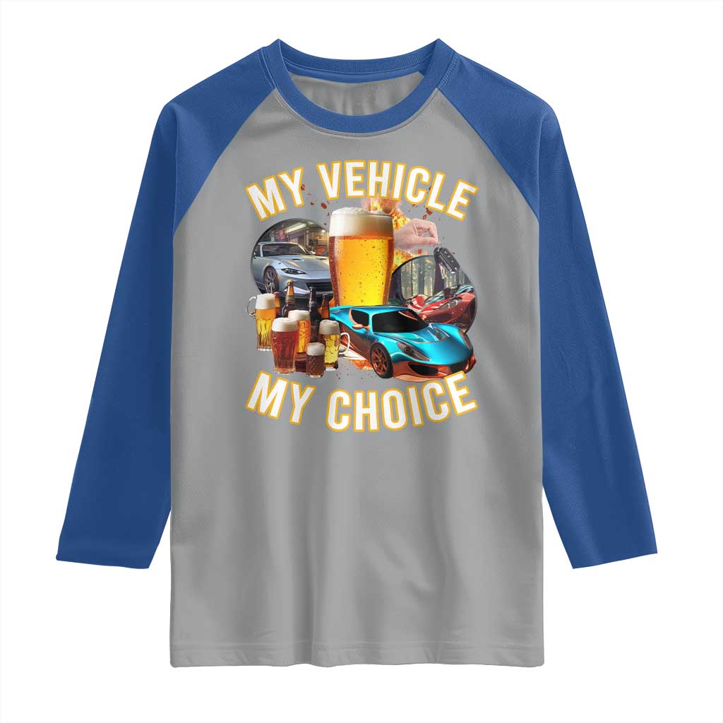 My Vehicle My Choice Raglan Shirt Funny Drunk Driving - Wonder Print Shop