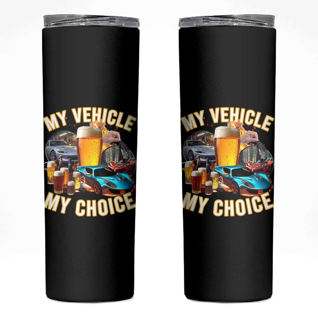 My Vehicle My Choice Skinny Tumbler Funny Drunk Driving - Wonder Print Shop