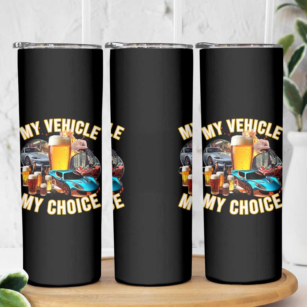 My Vehicle My Choice Skinny Tumbler Funny Drunk Driving - Wonder Print Shop