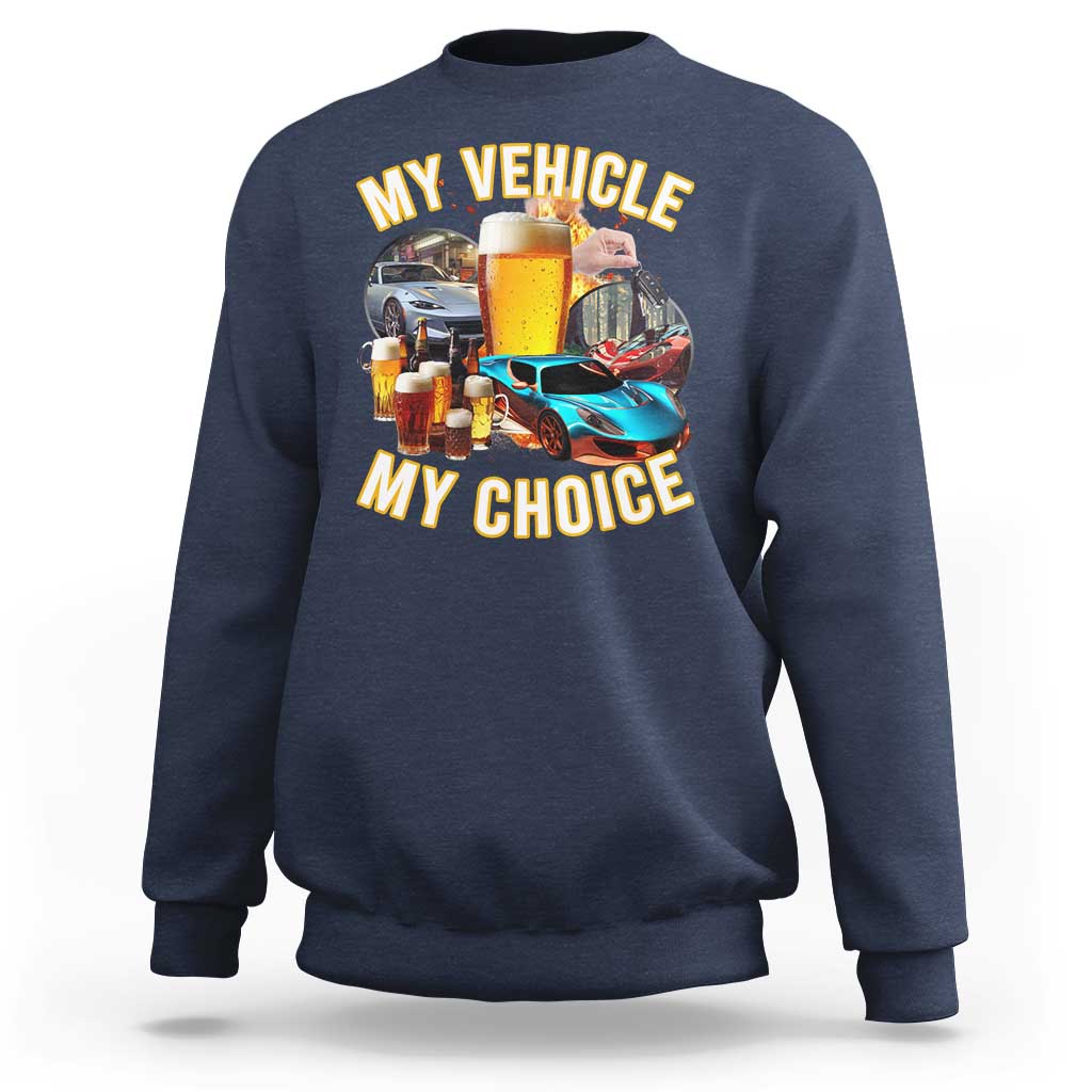 My Vehicle My Choice Sweatshirt Funny Drunk Driving - Wonder Print Shop
