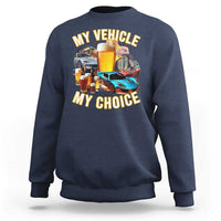 My Vehicle My Choice Sweatshirt Funny Drunk Driving - Wonder Print Shop