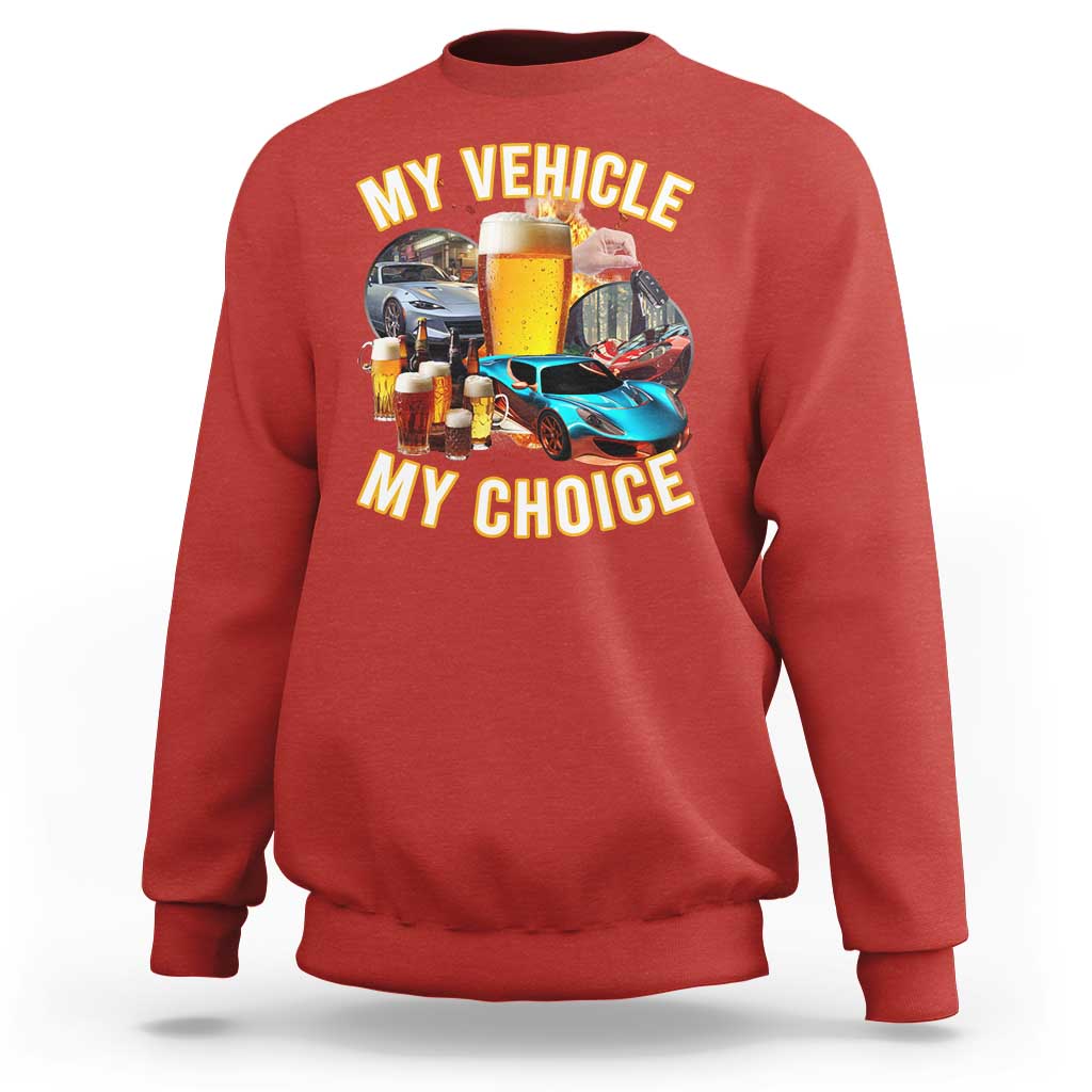 My Vehicle My Choice Sweatshirt Funny Drunk Driving - Wonder Print Shop