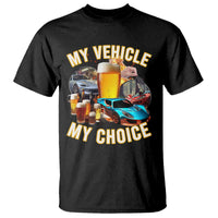 My Vehicle My Choice T Shirt Funny Drunk Driving - Wonder Print Shop