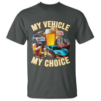 My Vehicle My Choice T Shirt Funny Drunk Driving - Wonder Print Shop
