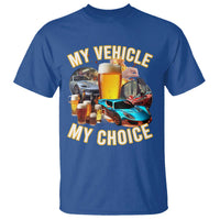 My Vehicle My Choice T Shirt Funny Drunk Driving - Wonder Print Shop
