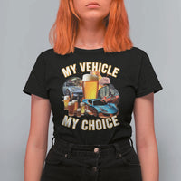 My Vehicle My Choice T Shirt For Women Funny Drunk Driving - Wonder Print Shop