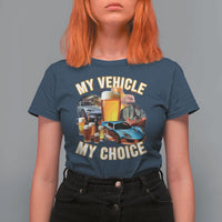 My Vehicle My Choice T Shirt For Women Funny Drunk Driving - Wonder Print Shop