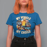My Vehicle My Choice T Shirt For Women Funny Drunk Driving - Wonder Print Shop