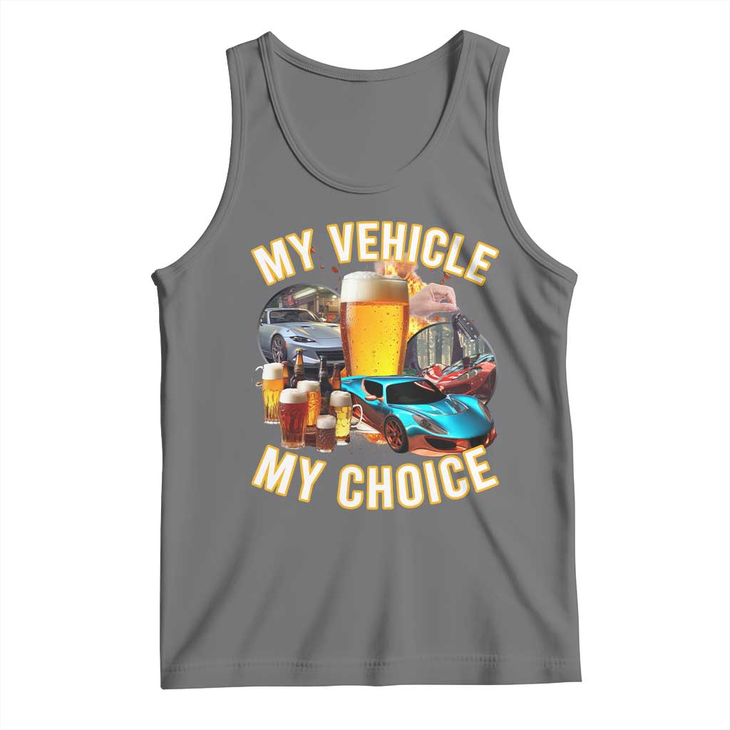 My Vehicle My Choice Tank Top Funny Drunk Driving - Wonder Print Shop
