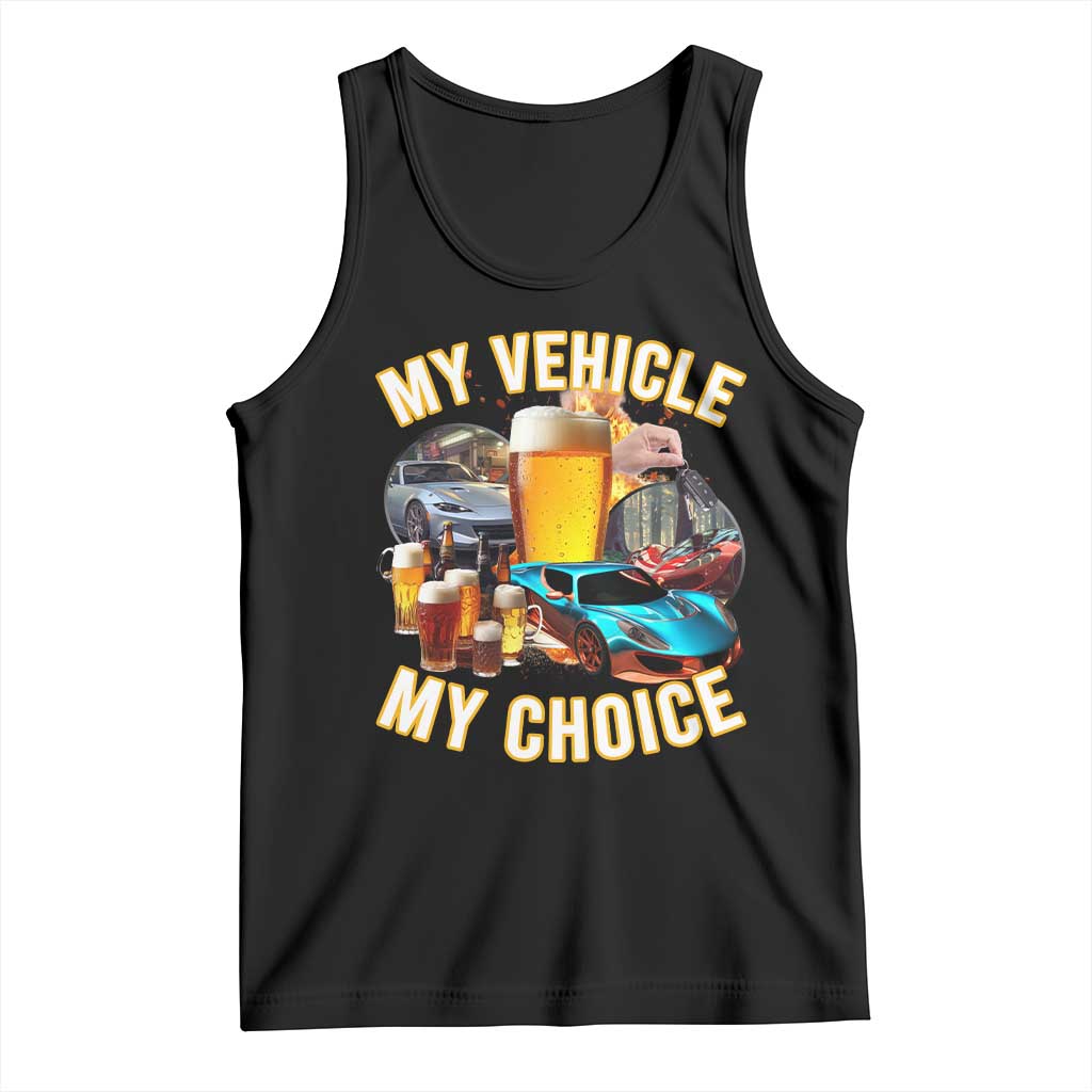 My Vehicle My Choice Tank Top Funny Drunk Driving - Wonder Print Shop