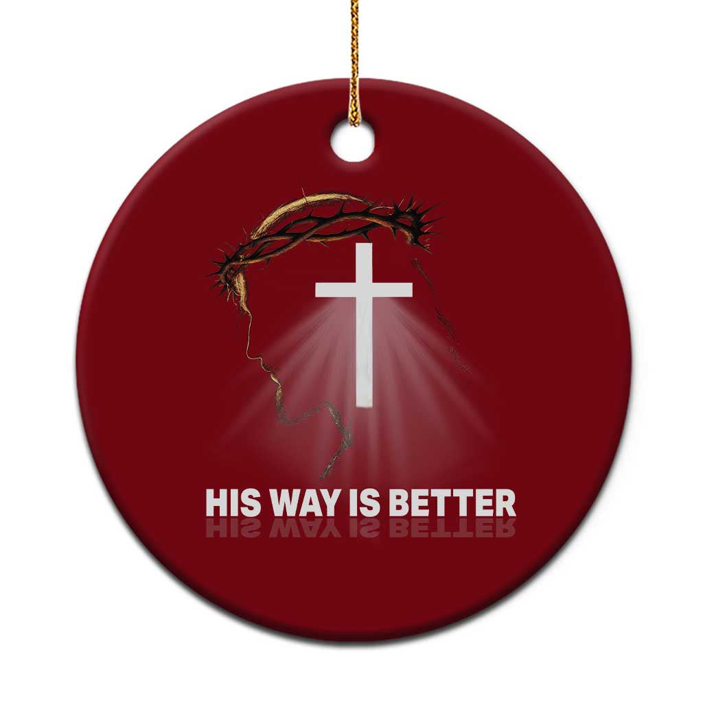 Jesus Christan Ceramic Ornament His Way Is Better - Wonder Print Shop
