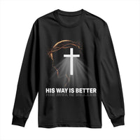 Jesus Christan Long Sleeve Shirt His Way Is Better - Wonder Print Shop