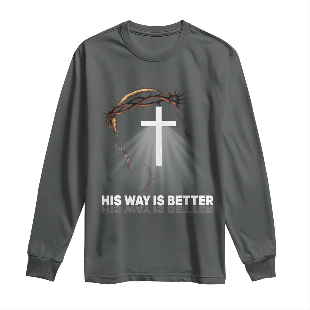Jesus Christan Long Sleeve Shirt His Way Is Better - Wonder Print Shop