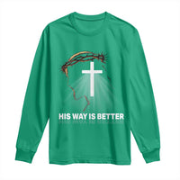 Jesus Christan Long Sleeve Shirt His Way Is Better - Wonder Print Shop