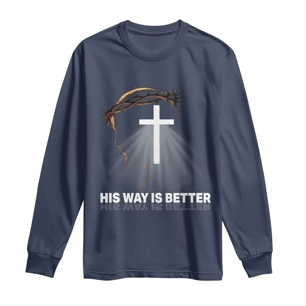 Jesus Christan Long Sleeve Shirt His Way Is Better - Wonder Print Shop
