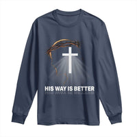 Jesus Christan Long Sleeve Shirt His Way Is Better - Wonder Print Shop