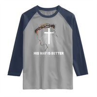 Jesus Christan Raglan Shirt His Way Is Better - Wonder Print Shop