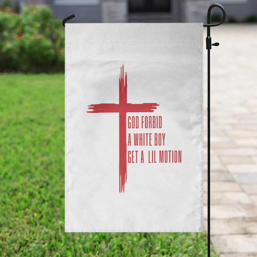 God Forbid A White Boy Get A Lil Motion Garden Flag Funny Christian Quote Meme - Wonder Print Shop