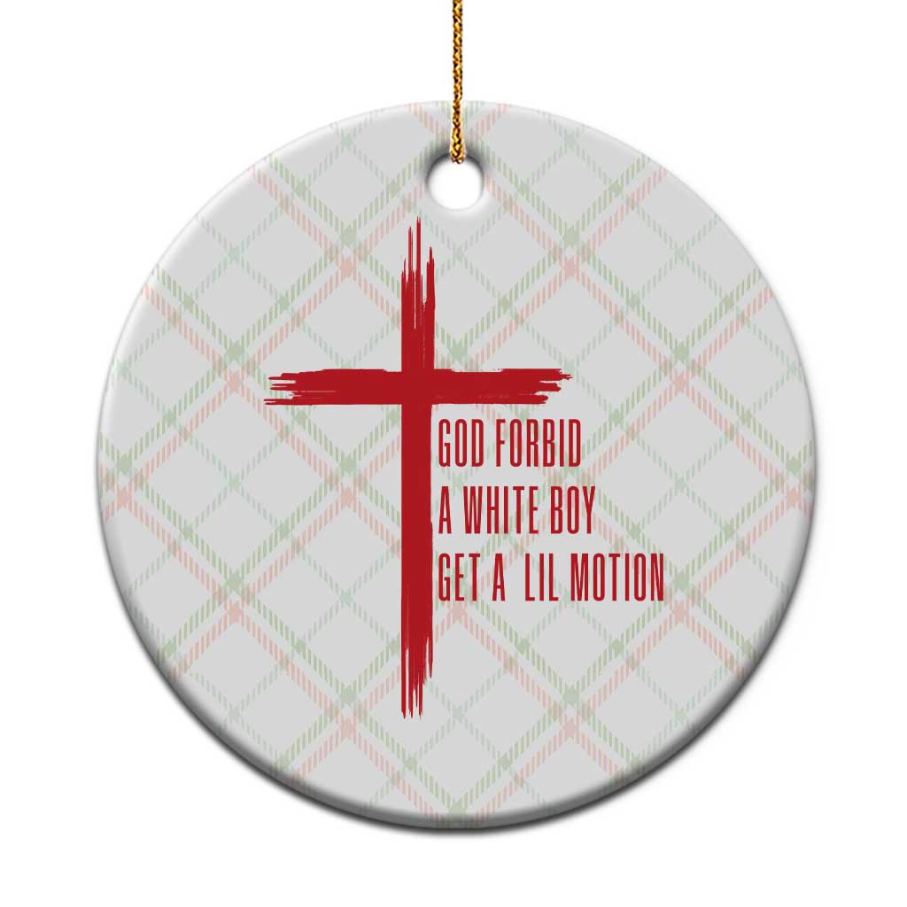 God Forbid A White Boy Get A Lil Motion Ceramic Ornament Funny Christian Quote Meme - Wonder Print Shop