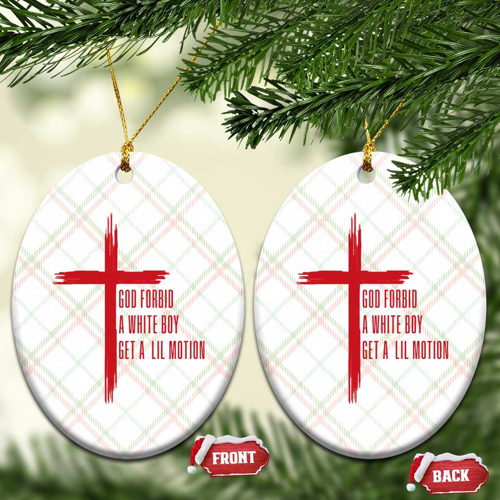 God Forbid A White Boy Get A Lil Motion Ceramic Ornament Funny Christian Quote Meme - Wonder Print Shop