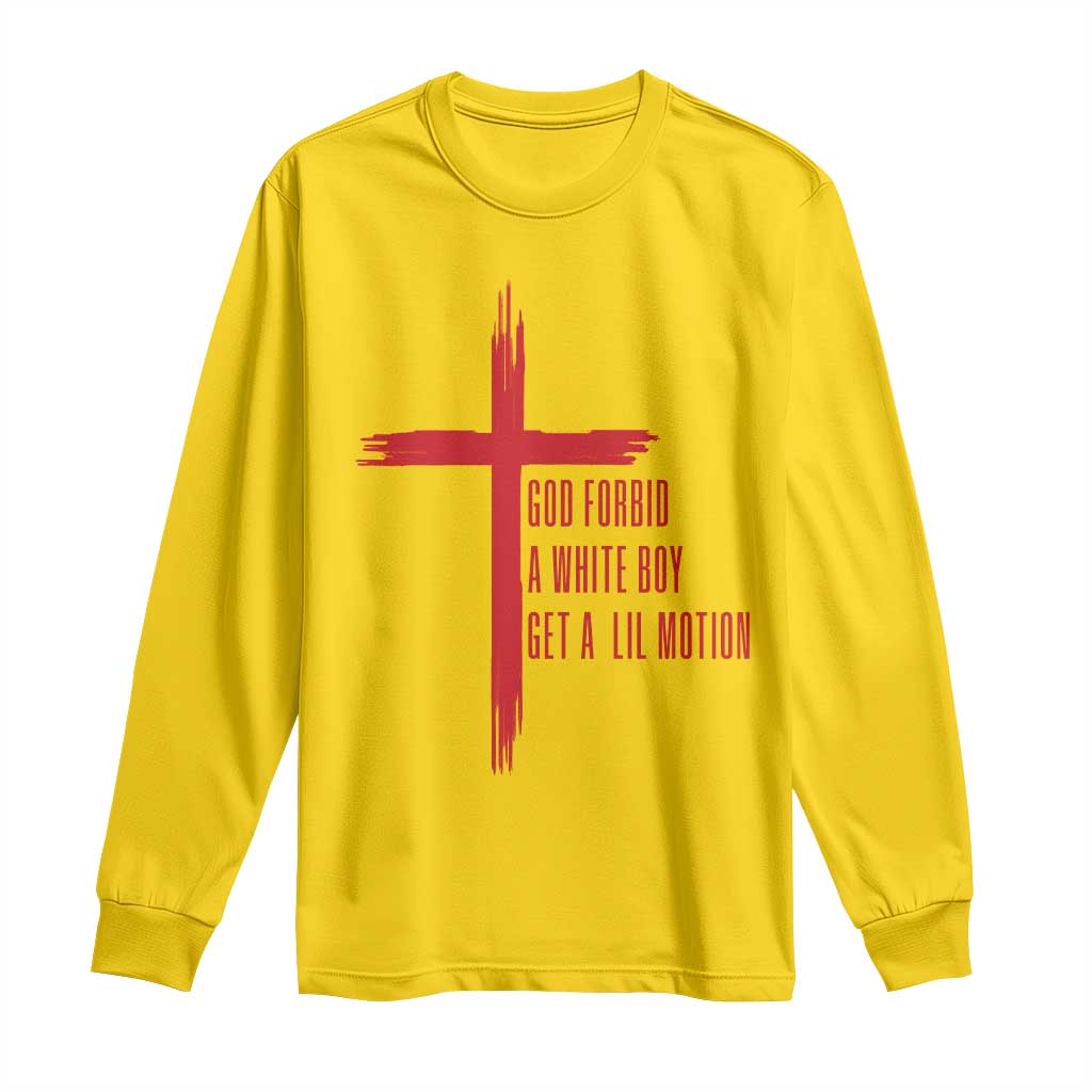 God Forbid A White Boy Get A Lil Motion Long Sleeve Shirt Funny Christian Quote Meme - Wonder Print Shop