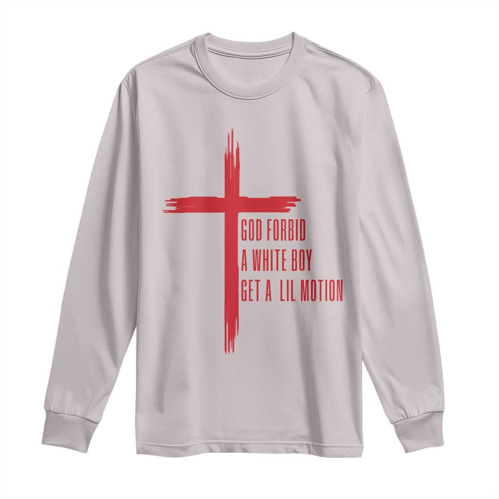 God Forbid A White Boy Get A Lil Motion Long Sleeve Shirt Funny Christian Quote Meme - Wonder Print Shop