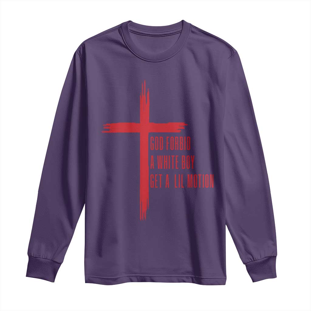 God Forbid A White Boy Get A Lil Motion Long Sleeve Shirt Funny Christian Quote Meme - Wonder Print Shop