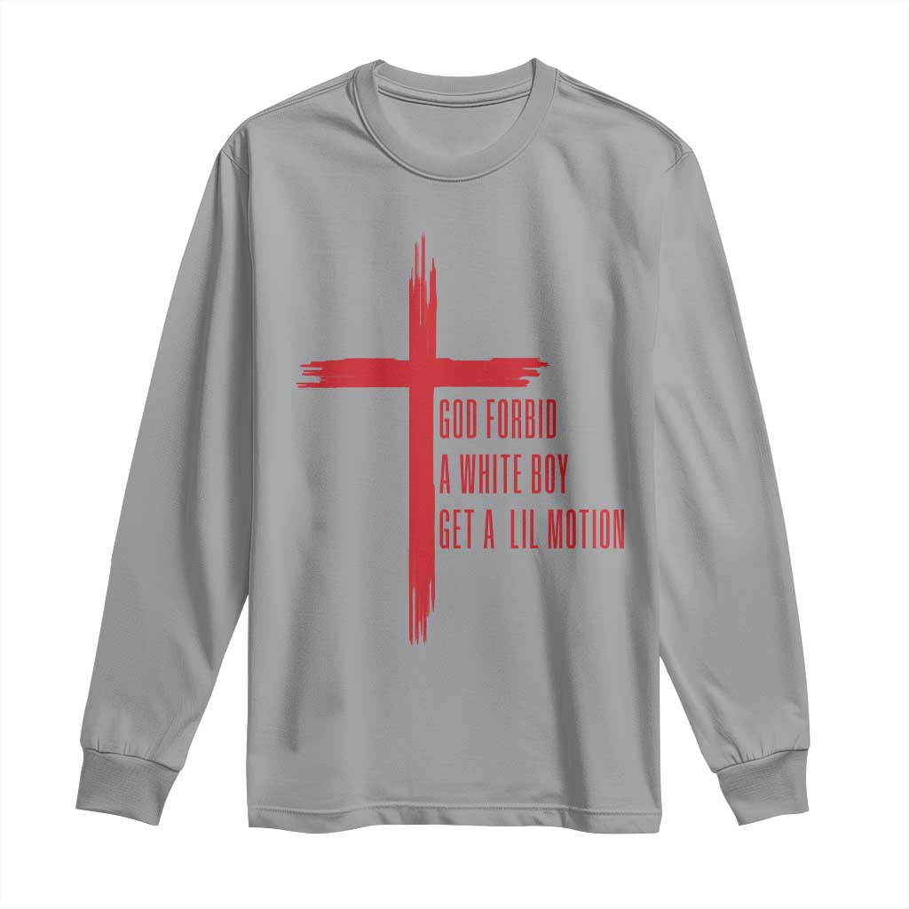God Forbid A White Boy Get A Lil Motion Long Sleeve Shirt Funny Christian Quote Meme - Wonder Print Shop