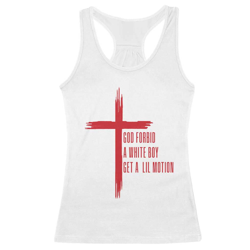 God Forbid A White Boy Get A Lil Motion Racerback Tank Top Funny Christian Quote Meme - Wonder Print Shop
